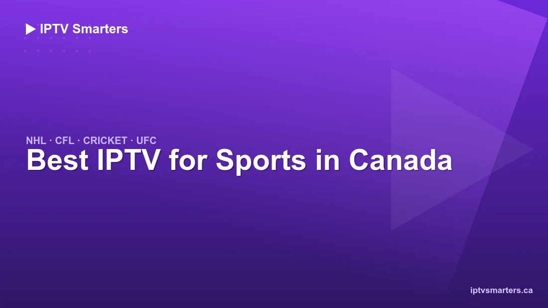 Best IPTV for Sports in Canada — NHL, CFL, cricket and UFC