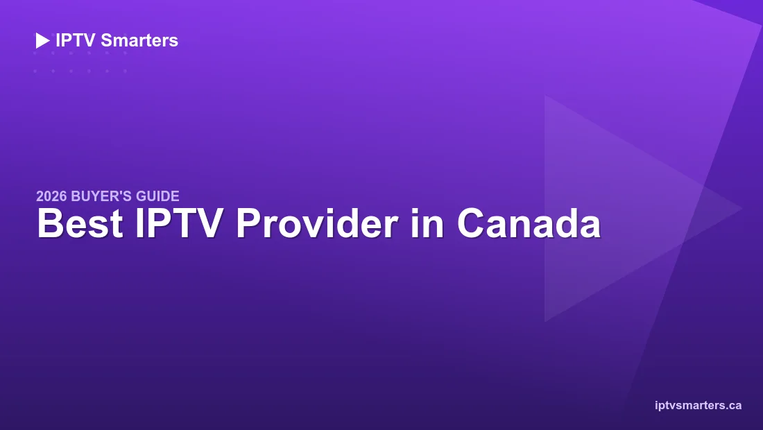 Best IPTV Provider Canada — 2026 buyer's guide