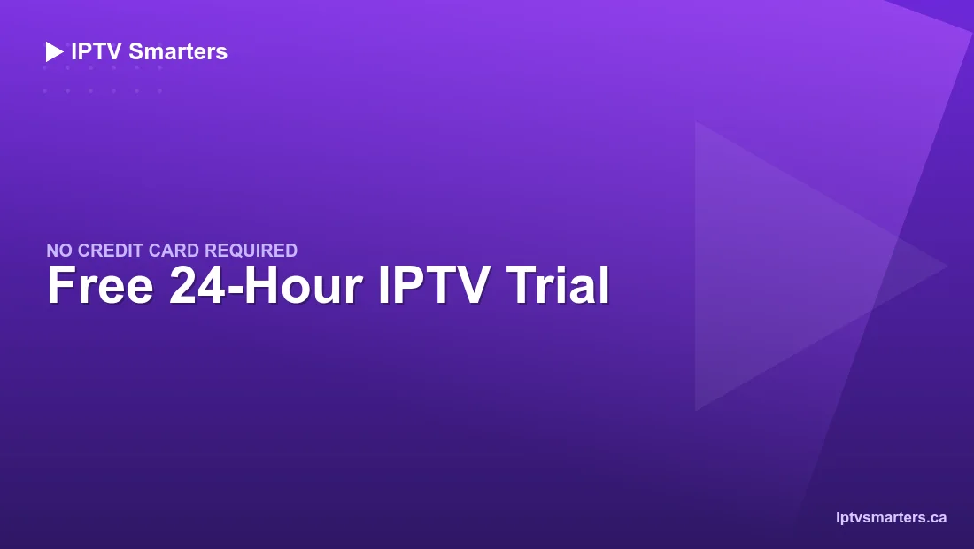 Free IPTV trial in Canada — 24 hours, no credit card